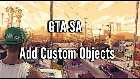 GTA SA Tutorial: How to Add Custom Objects to the Game