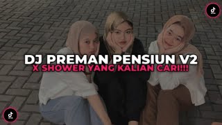 DJ PREMAN PENSIUN V2 X SHOWER VIRAL TIK TOK YANG KALIAN CARI CARI!!!