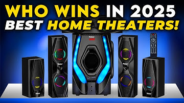 5 Best HOME Theaters of 2025 Revealed by Top Audio Expert
