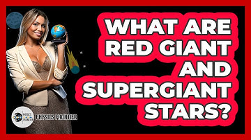 What Are Red Giant And Supergiant Stars? - Physics Frontier
