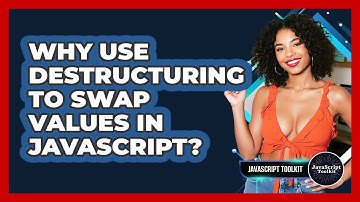 Why Use Destructuring To Swap Values In JavaScript? - JavaScript Toolkit