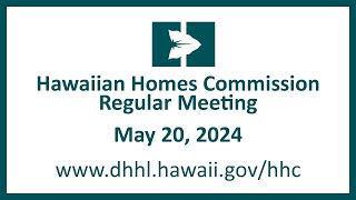 Hawaiian Homes Commission Regular Meeting - May 20, 2024