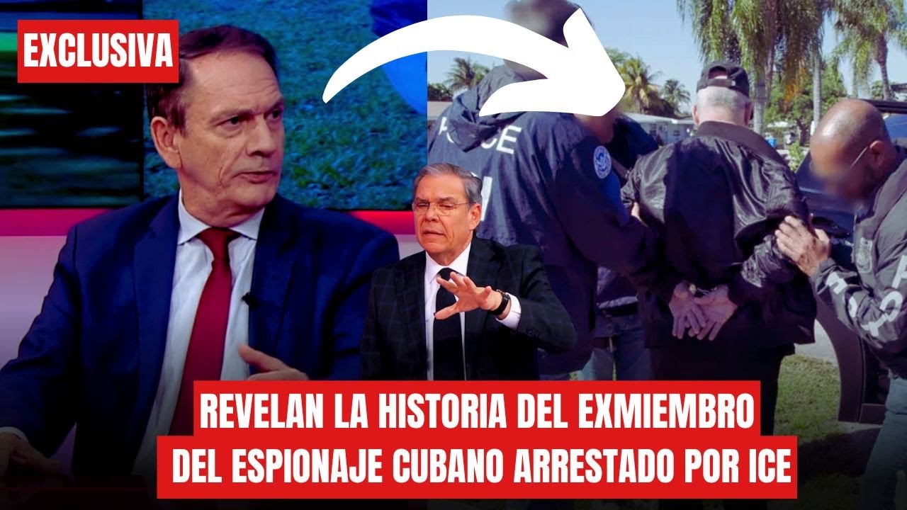 EXOFICIAL REVELA LA HISTORIA DEL EXMIEMBRO DEL ESPIONAJE CUBANO arrestado por ICE