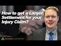 How To Get A Larger Settlement For Your Injury Claim?