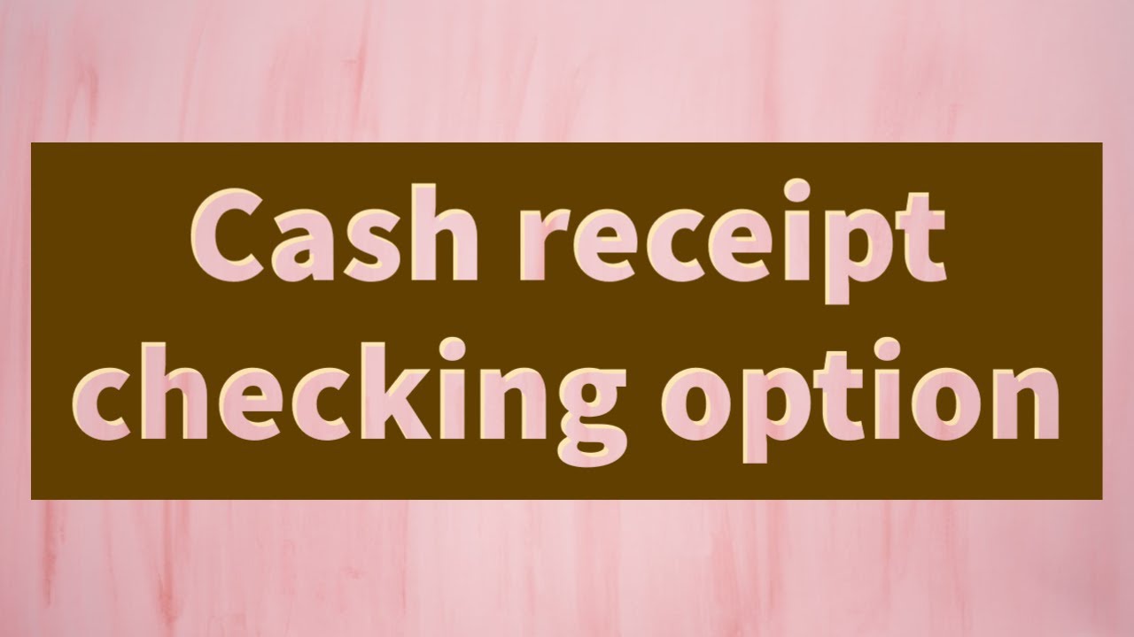 29_Cash receipt checking option