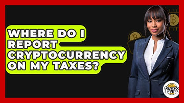 Where Do I Report Cryptocurrency On My Taxes? - CryptoBasics360.com