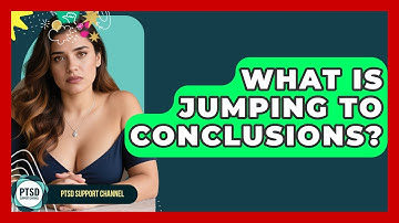 What Is Jumping To Conclusions? - PTSD Support Channel