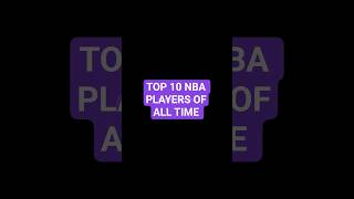 TOP 10 NBA PLAYERS OF ALL TIME!