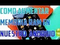 Optimizar , mejorar y  Aumentar Memoria RAM en Android