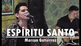 ESPÍRITU SANTO - Marcos Gutiérrez - Musica Cristiana