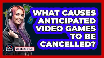 What Causes Anticipated Video Games To Be Cancelled? - Video Gamers Vault