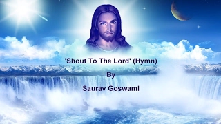 Shout To The Lord (Hymn) By Saurav Goswami With Lyrics