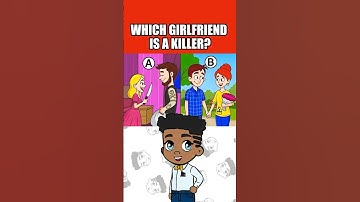 WHICH GIRLFRIEND IS A KILLER?