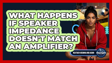 What Happens If Speaker Impedance Doesn