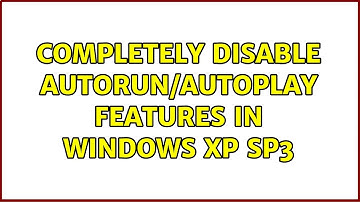 Completely disable autorun/autoplay features in Windows XP SP3 (2 Solutions!!)