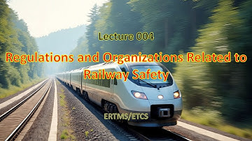 04 Regulations and Organizations Related to Railway Safety