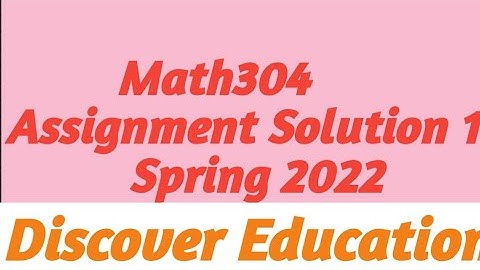 Math304 assignment solution 1| Spring 2022|Virtual university