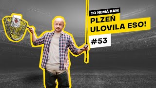 TO NEMÁ KAM #53 | Plzeň ulovila Eso!