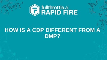 How is a CDP Different From a DMP? | fullthrottle.ai Rapid Fire