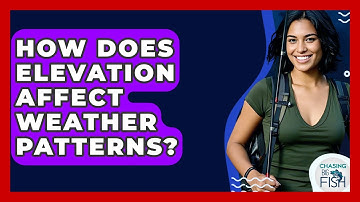 How Does Elevation Affect Weather Patterns? - Chasing Big Fish