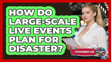 How Do Large-scale Live Events Plan For Disaster? - Entertainment Jobs