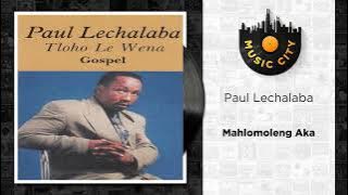 Paul Lechalaba - Mahlomoleng Aka |  Audio