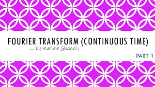 Continuous Time Fourier Transform (Part 1)