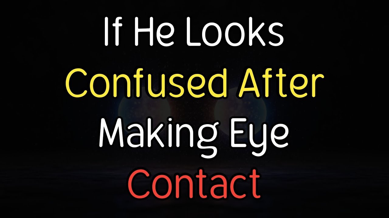 Если он выглядит растерянным после зрительного контакта | Психология человеческого поведения