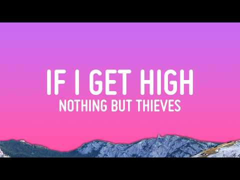 Nothing But Thieves - If I Get High (Lyrics)