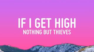 Nothing But Thieves - If I Get High (Lyrics)