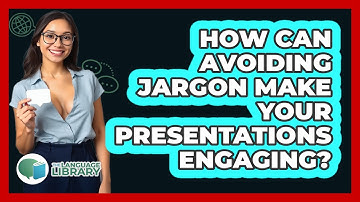 How Can Avoiding Jargon Make Your Presentations Engaging? - The Language Library