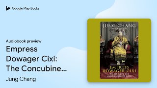 Empress Dowager Cixi The Concubine Who By Jung Chang Audiobook Preview