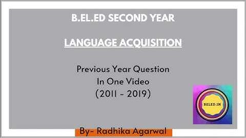 B.EL.ED Second Year || Language Acquisition || Previous Papers || 2011-2019 || By Radhika Agarwal