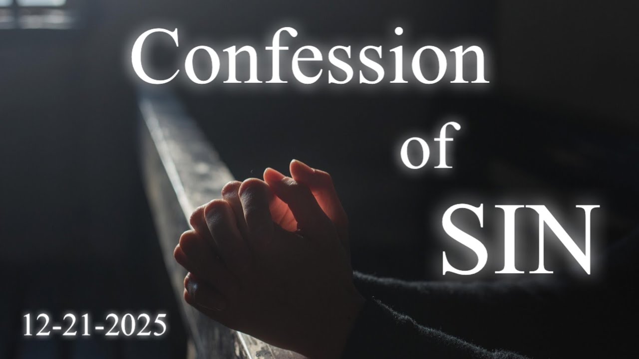 THE SIN OF IDOLATRY - CONFESSION OF SIN - SUNDAY SERVICE 12-21-2025