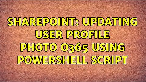 Sharepoint: Updating User Profile photo O365 using Powershell Script (2 Solutions!!)