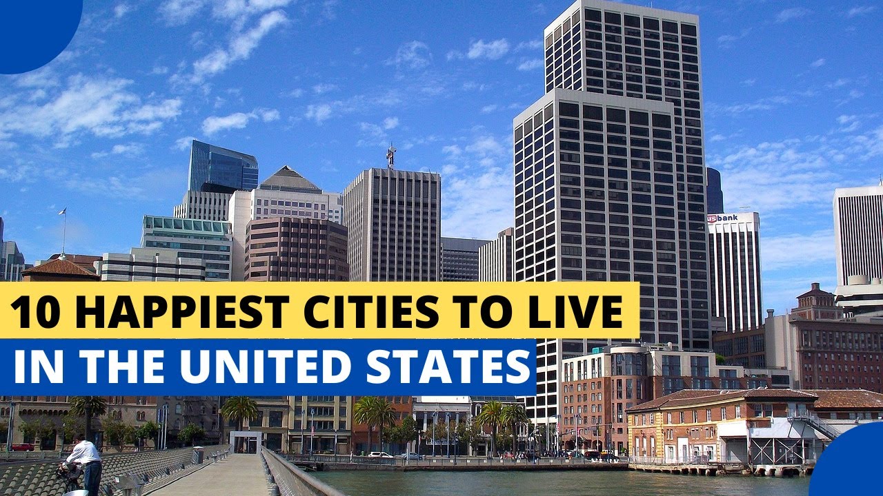 10 Happiest Cities to Live in the United States
