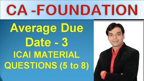 CA FOUNDATION - AVERAGE DUE DATE VIDEO - 3 (ICAI Ques. 5 to 8)