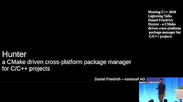 Hunter, a CMake driven package manager for C/C++ projects - Daniel Friedrich - Lightning Talks