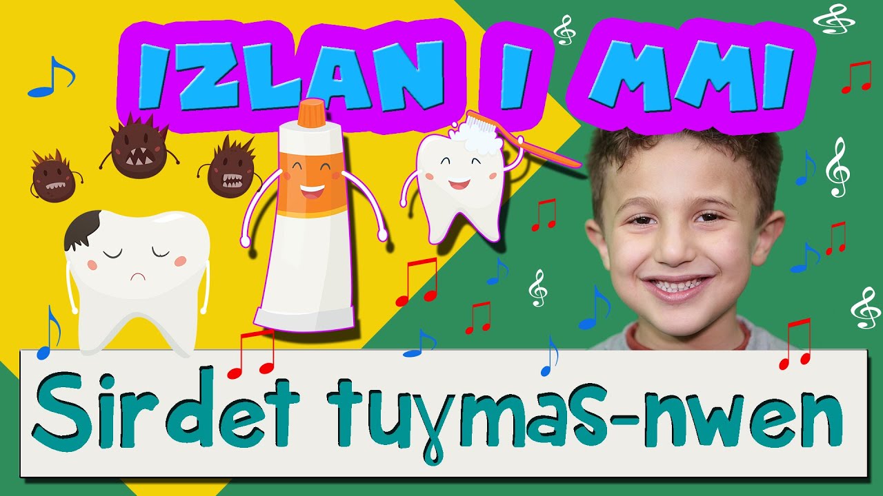Chansons pour enfants ,brossage des dents ,bebe nnegh izlan i mmi ,Sirdet tuɣmas-nwen