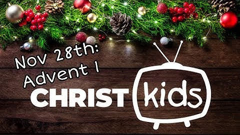 Christ Kids TV November 28th: First Sunday in Advent