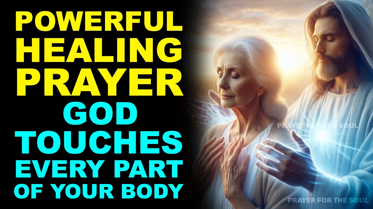 GOD TOUCHES EVERY PART OF YOUR BODY | POWERFUL HEALING PRAYER RIGHT NOW