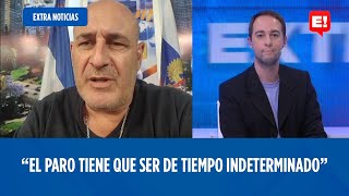 SANTIAGO CÚNEO "EL PARO TIENE QUE SER POR TIEMPO INDETERMINADO" | EXTRA NOTICIAS