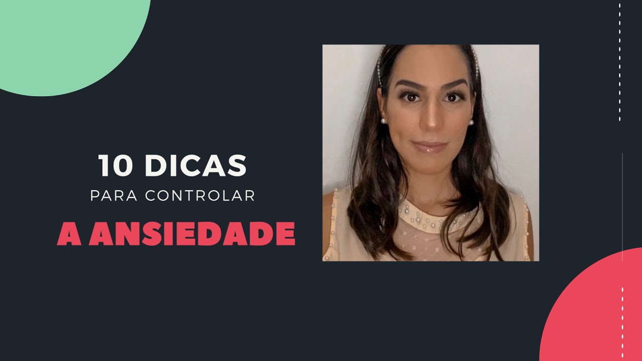 10 DICAS PARA CONTROLAR A ANSIEDADE - YouTube