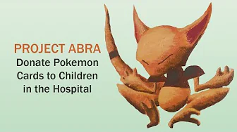 Project ABRA: Donate Pokemon Cards to a Children's Hospital