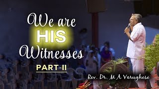 We are His witnesses Part-II - Rev. Dr. M A Varughese