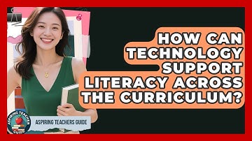 How Can Technology Support Literacy Across The Curriculum? - Aspiring Teacher Guide