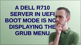 A Dell R710 server in UEFI boot mode is not displaying the grub menu