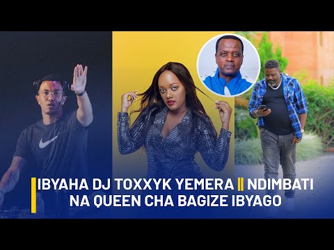 IsiboRadar IBYAHA DJ TOXXYK YEMERA IKIRARO CYA KIGALI UNIVERSE QUEEN CHA NA MDIMBATI BAGIZE IBYAGO 