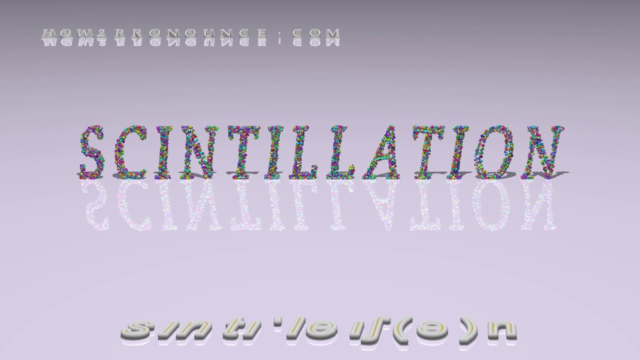 scintillation - pronunciation + Examples in sentences and phrases