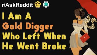 I AM A Gold Digger Who Left My Husband When He Went Broke...Then He Got Rich Again #reddit